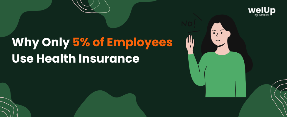 Why Only 5% of Employees Use Health Insurance